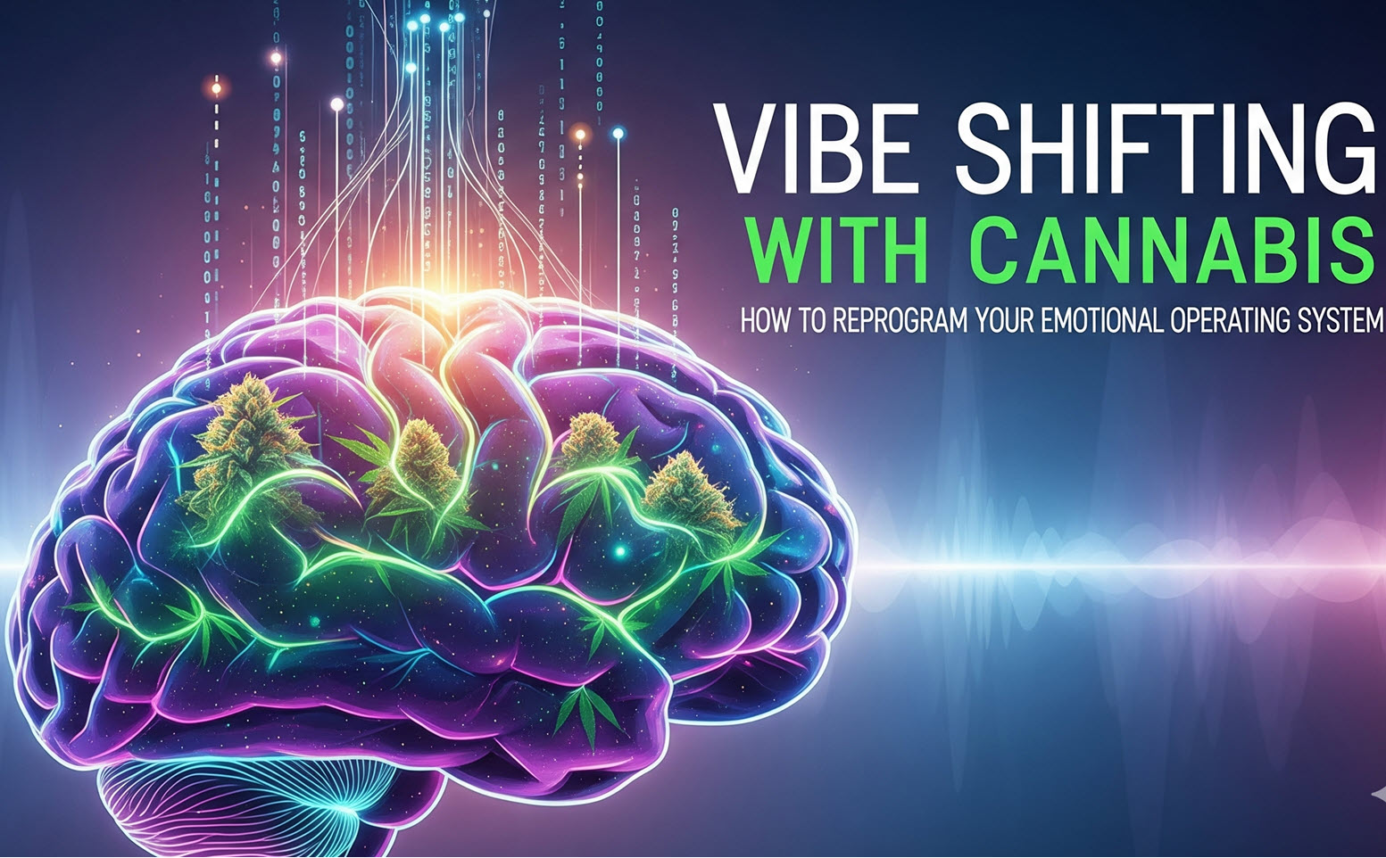 Vibe Shifting With Cannabis: How to Reprogram Your Emotional Operating System